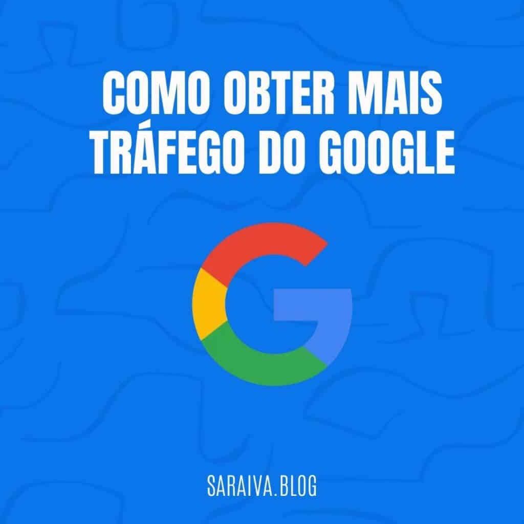 Como obter mais tráfego do Google em 2021