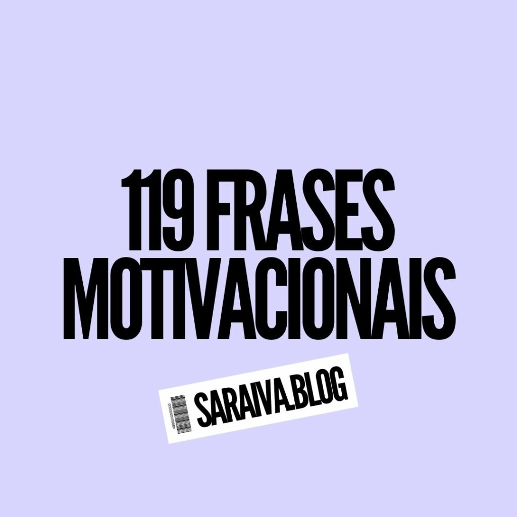 119 Frases Motivacionais Para Sua Vida (2022)